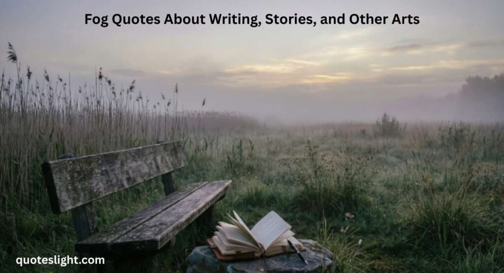 Fog Quotes About Writing, Stories, and Other Arts