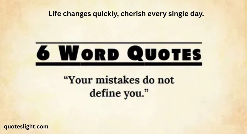 6 Word Quotes About Life