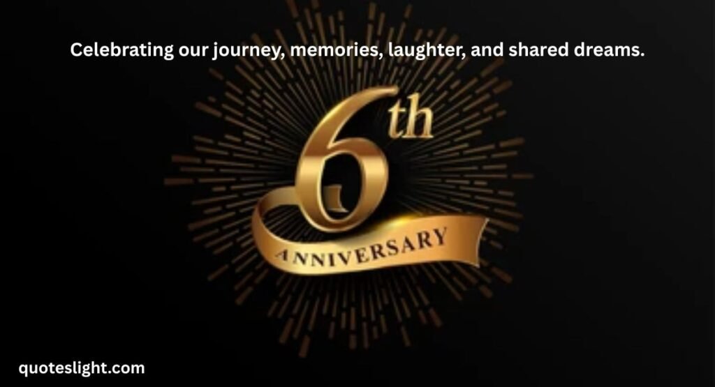 Celebrating Your 6th Anniversary