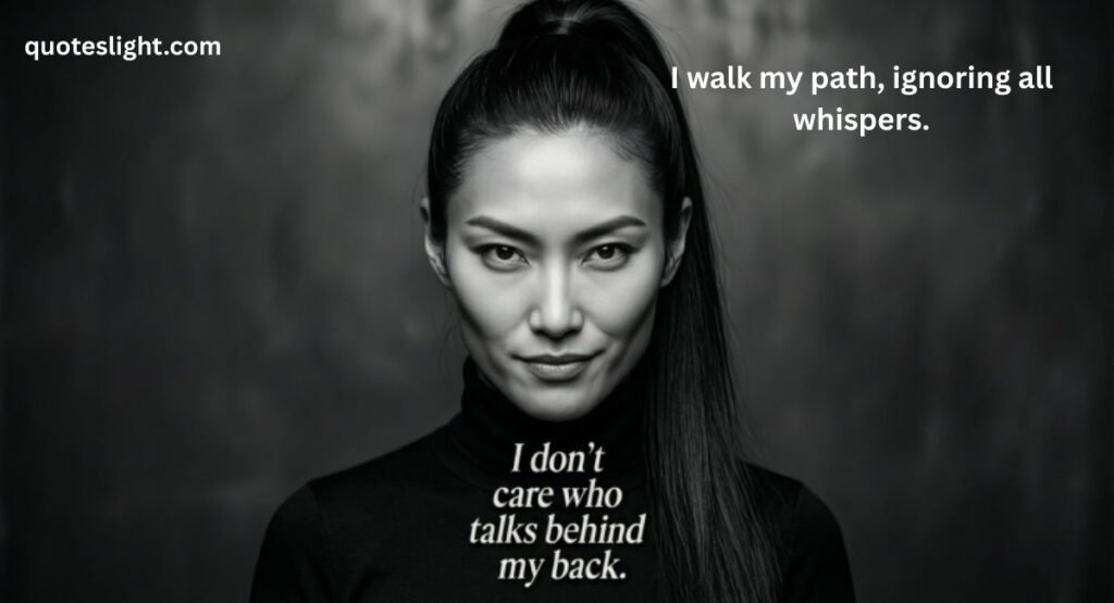 I Don’t Care Who Talk Behind My Back Quotes
