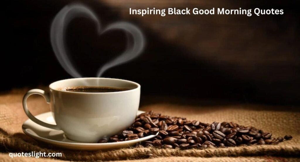 Inspiring Black Good Morning Quotes