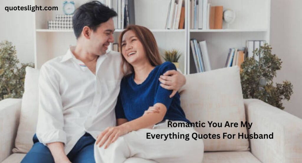 Romantic You Are My Everything Quotes For Husband