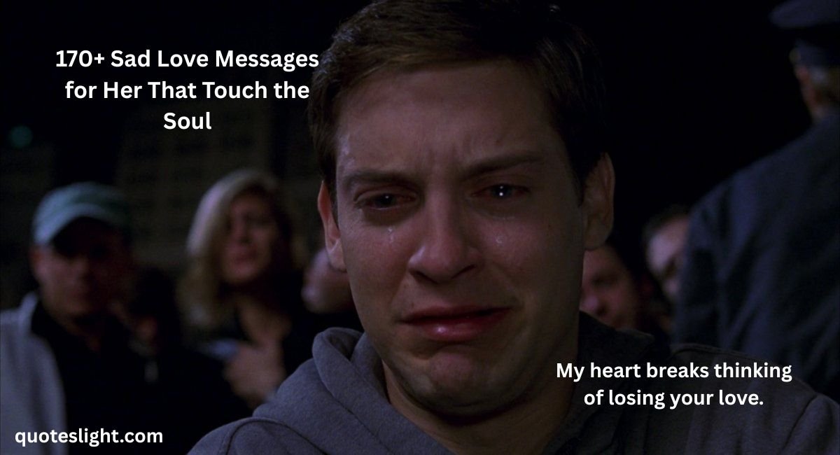 170 Sad Love Messages For Her That Touch The Soul