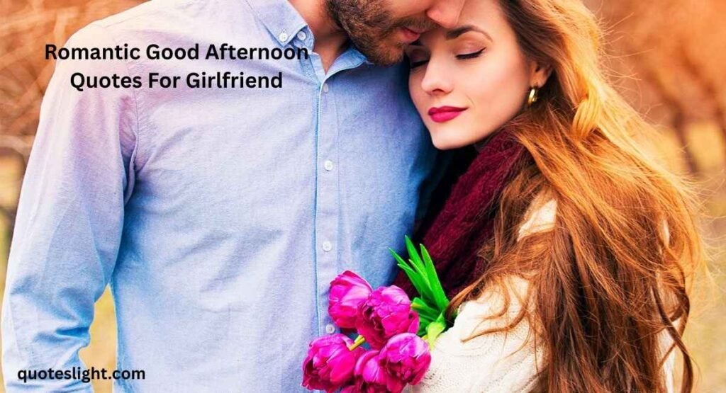 Romantic Good Afternoon Quotes For Girlfriend