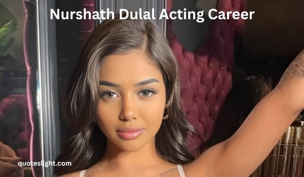 Nurshath Dulal Acting Career