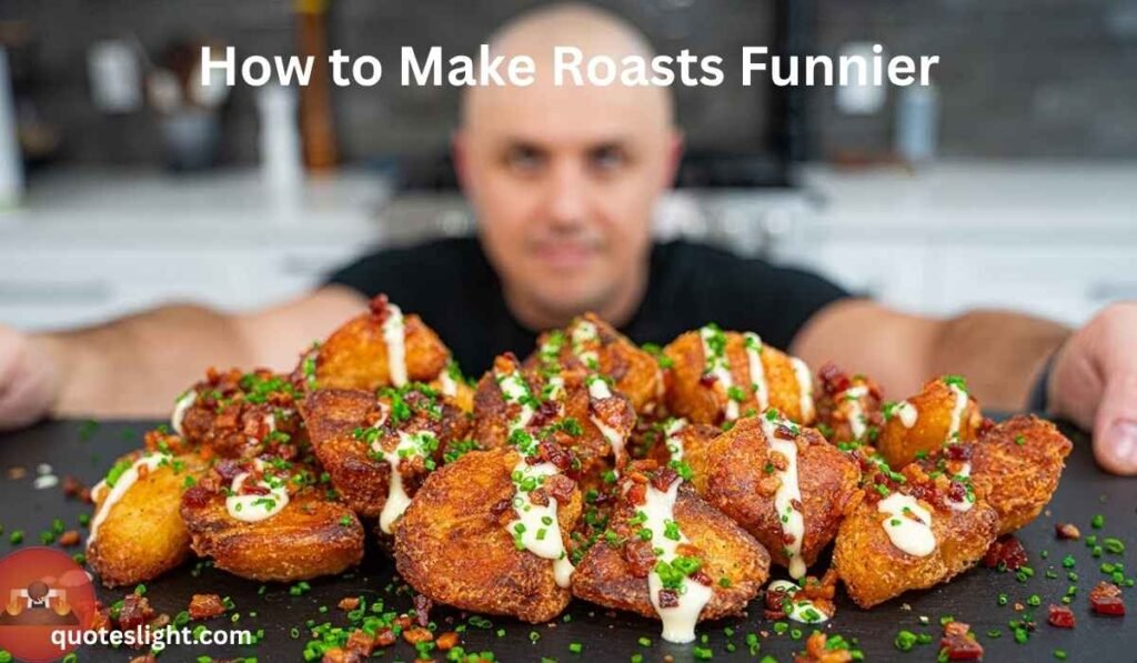 How to Make Roasts Funnier