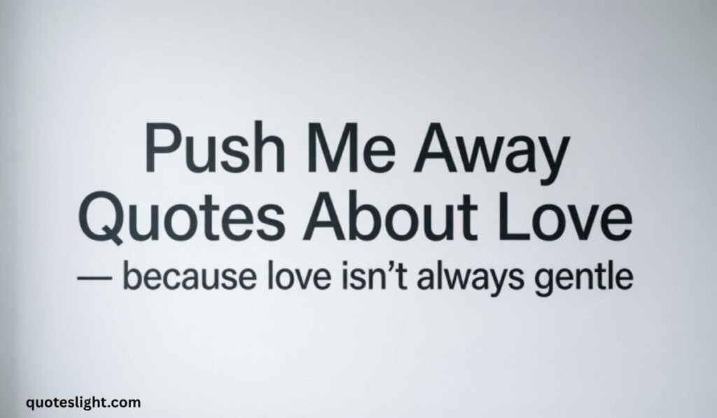 push-me-away-quotes-about-love