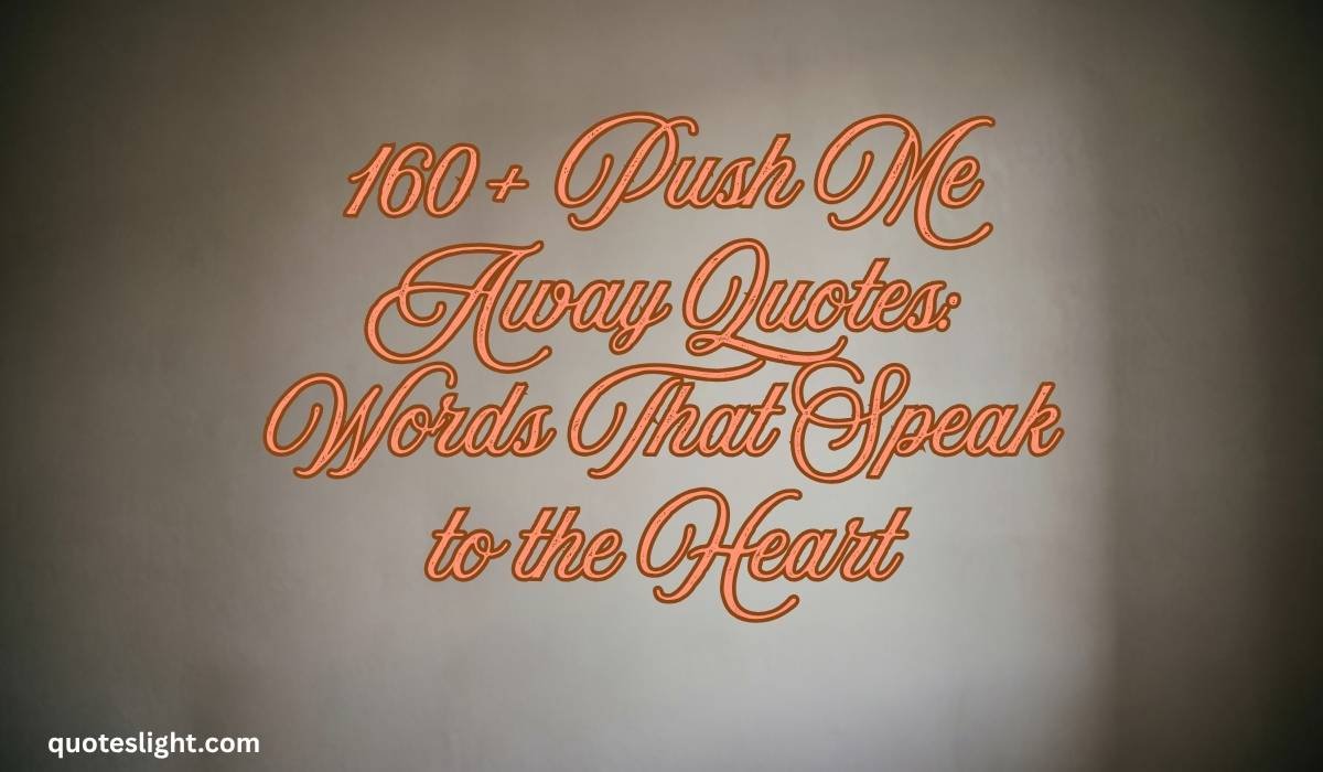 Push Me Away Quotes